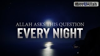 ALLAH ASKS THIS QUESTION EVERY NIGHT [upl. by Eenahpets]