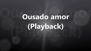 Ousado amor  Playback [upl. by Edwards773]