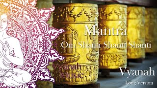 Peaceful Mantra  Om Shanti Shanti Shanti Om  Vyanah  Long Version [upl. by Ssyla343]