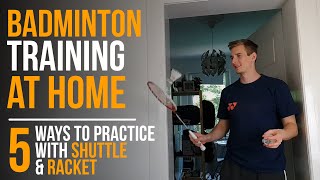 Badminton Training AT HOME 5 ways to practice WITH shuttle and racket [upl. by Avalsorim164]