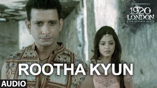 Rootha Kyun Full Song  1920 LONDON  Sharman Joshi Meera Chopra  Shaarib Toshi  Mohit Chauhan [upl. by Dillon]