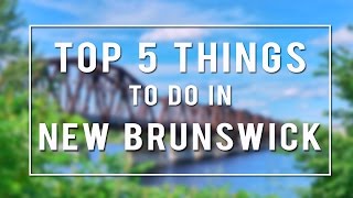 TOP 5 THINGS TO DO in NEW BRUNSWICK  CANADA [upl. by Limber182]