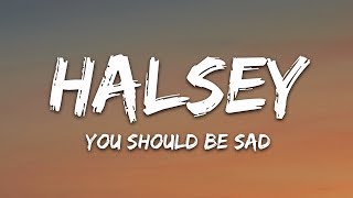 Halsey  You should be sad Lyrics [upl. by Torrell424]