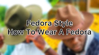 Fedora Style  How To Wear A Fedora  Hat Wearing Tips [upl. by Sandell]