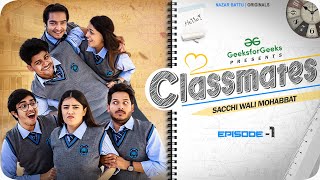 CLASSMATES  Web Series  EP01 SACCHI WALI MOHABBAT  NAZARBATTU [upl. by Franciskus]