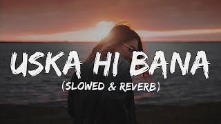 Uska hi bana lyrics  slowed amp reverb [upl. by Eslud]