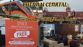 Facilities at Chennai Central  INEJ Executive Lounge  Car Parking  Vande Bharat Express [upl. by Rehtul]