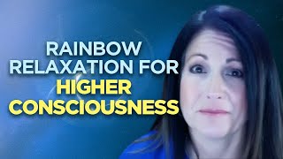 Rainbow Relaxation for Higher Consciousness [upl. by Huebner]