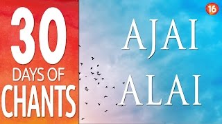 Day 16  AJAI ALAI  Power Mantra  Chanting Meditation Music  30 Days of Chants [upl. by Aehsa989]