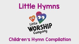 15 Minute Kids Hymns With Lyrics Compilation  Kids Worship Songs  Little Worship Company [upl. by Anayaran]