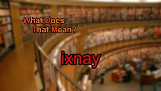 What does ixnay mean [upl. by Helbonna]