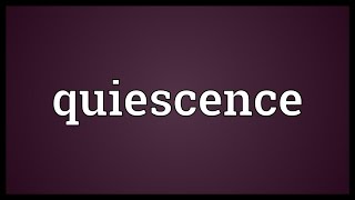 Quiescence Meaning [upl. by Attenhoj]