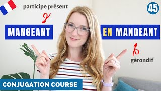 PARTICIPE PRÉSENT and GÉRONDIF in French  French Conjugation Course  Lesson 45 [upl. by Curson]