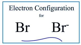 Br Electron Configuration Bromide Ion [upl. by Ottilie]