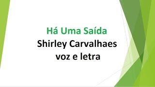 Há Uma Saída  Shirley Carvalhaes  voz e letra [upl. by Sulakcin892]