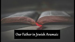 The Lords prayer Our Father in Jewish Aramaic [upl. by Eynobe]