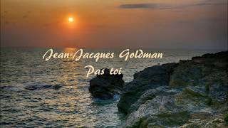 Paroles de Pas toi Jean Jacques Goldman [upl. by Darill932]