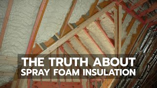 The Truth About Spray Foam Insulation [upl. by Asiram]