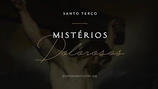 Rosário  Mistérios Dolorosos com Padre Paulo Ricardo [upl. by Lihp]