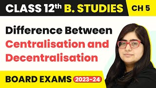 Difference Between Centralisation and Decentralisation  Organising  Class 12 B Studies Chapter 5 [upl. by Olivia311]