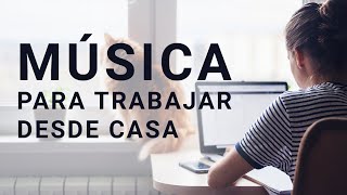 Música Para Trabajar Desde Casa [upl. by Josephine771]