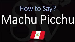 How to Pronounce Machu Picchu CORRECTLY [upl. by Chaffin]