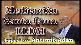 LLDM Santa Cena Meditación Pastor Antonio Adán [upl. by Lluj]