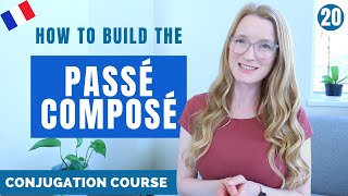 How to build the PASSÉ COMPOSÉ  French conjugation Course  Lesson 20 [upl. by Yenwat]