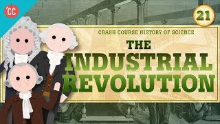 The Industrial Revolution Crash Course History of Science 21 [upl. by Zetrac]