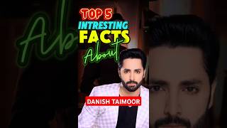 Top5 Facts about Danish Taimoor pakistanidrama danish top5 [upl. by Amarette356]