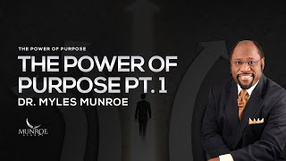 The Power of Purpose Part 1  Dr Myles Munroe [upl. by Belcher916]