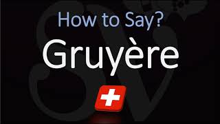 How to Pronounce Gruyère CORRECTLY Swiss French Pronunciation [upl. by Kanor231]