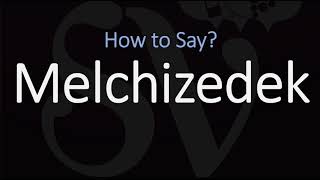 How to Pronounce Melchizedek CORRECTLY [upl. by Ynohtn]