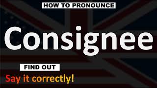 How to Pronounce Consignee CORRECTLY [upl. by Eiderf948]