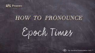 How to Pronounce Epoch Times Real Life Examples [upl. by Trebmal982]