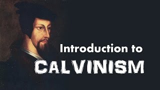 Calvinism Introduction to John Calvins Reformed Theology [upl. by Brice]