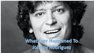 What Ever Happened To Johnny Rodriguez [upl. by Gianna]