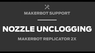 MakerBot Support  Replicator 2X Nozzle Unclogging [upl. by Yul]