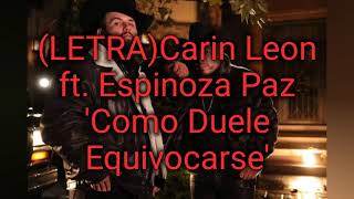 LETRA Carin Leon Ft Espinoza Paz Como Duele Equivocarse [upl. by Llehcor]