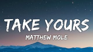 Matthew Mole  Take Yours Lyrics [upl. by Elok]