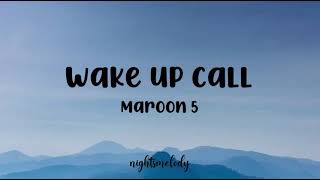 Maroon 5  Wake Up Call Lyrics [upl. by Aicirtam696]