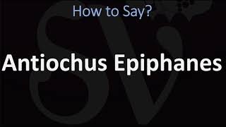 How to Pronounce Antiochus Epiphanes CORRECTLY [upl. by Aminta]