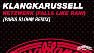 Klangkarussell  Netzwerk Falls Like Rain Paris Blohm Remix [upl. by Pollitt]