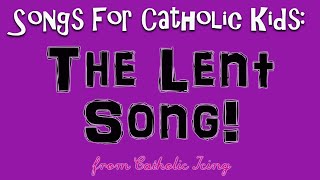 The Lent Song For Catholic Kids [upl. by Assennej]