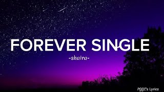 Shaira  FOREVER SINGLE Lyrics [upl. by Lonier]