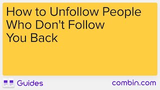 Combin Guide How to Unfollow People Who Dont Follow You Back [upl. by Neural]