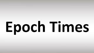 How to Pronounce Epoch Times [upl. by Massab]