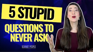 5 Stupid Questions You Should Never Ask [upl. by Dnalel]