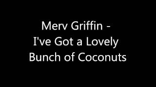 Merv Griffin  Ive Got a Lovely Bunch of Coconuts [upl. by Jepson941]