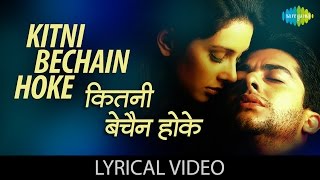 कितनी बेचैन होक  Kitni Bechain Hoke with lyrics  Kasoor  Aftab Shivdasani  Liza Ray [upl. by Meyeroff]